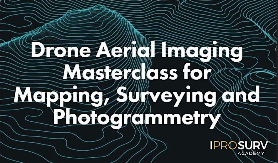 Drone Masterclass for Mapping, Surveying and Photogrammetry