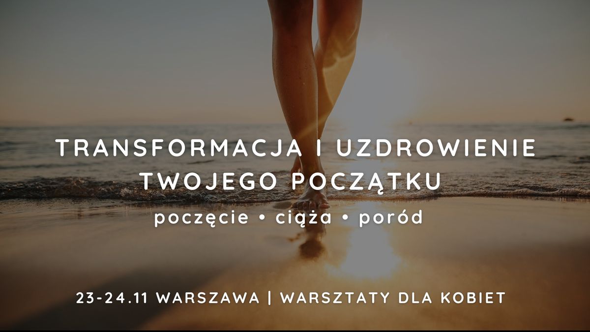 Transformacja i Uzdrowienie Twojego Pocz\u0105tku | 2-dniowe warsztaty dla Kobiet VII EDYCJA