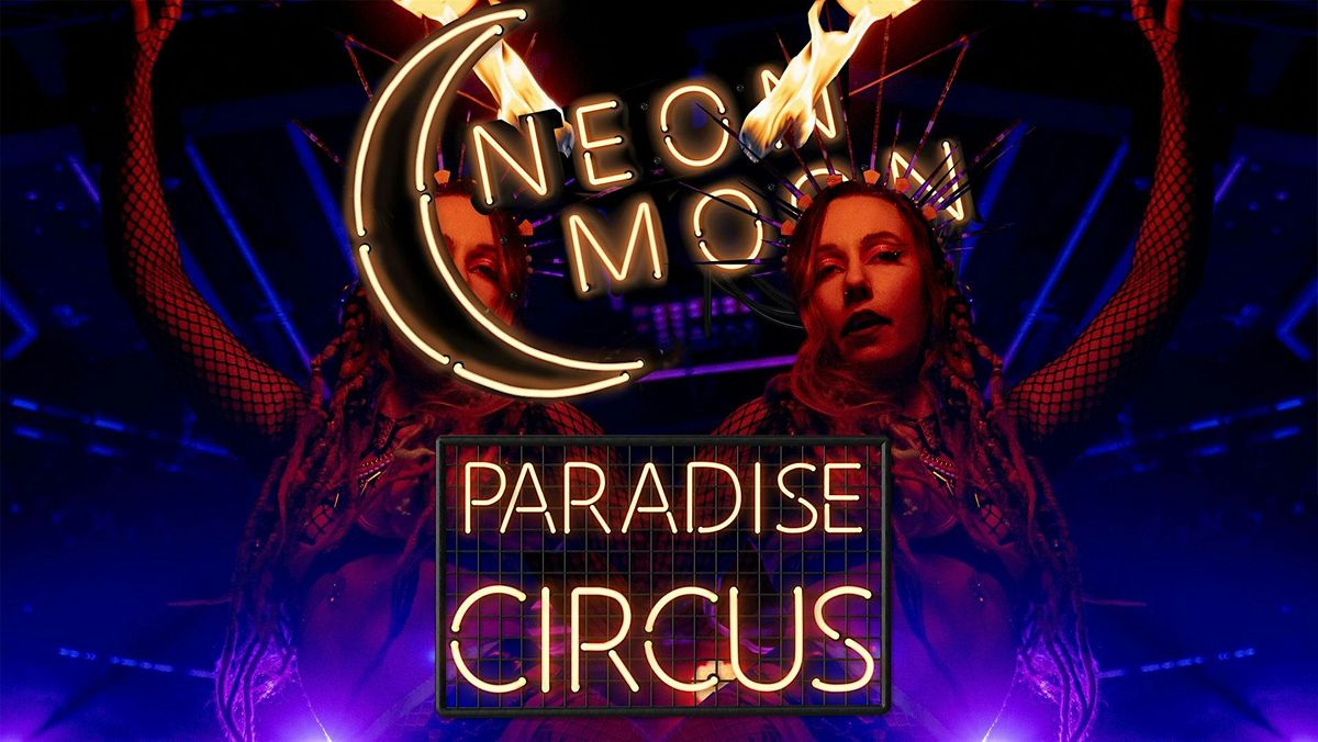 Neon Moon Paradise Circus  CABARET + CIRCUS + DRESS UP + CLUB