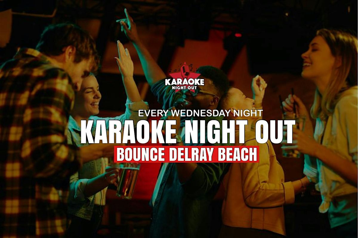 WEDNESDAYS! Karaoke Night Out @Bounce Delray | DELRAY BEACH| 9pm-1am