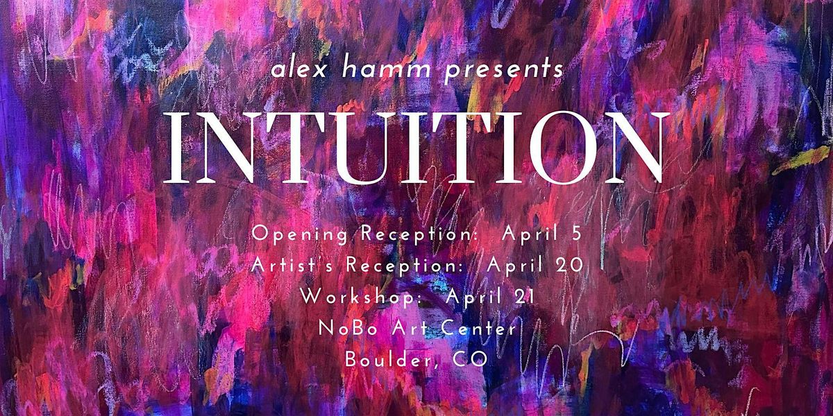 Exhibit Opening:  INTUITION, art exhibit by intuitive artist Alex Hamm