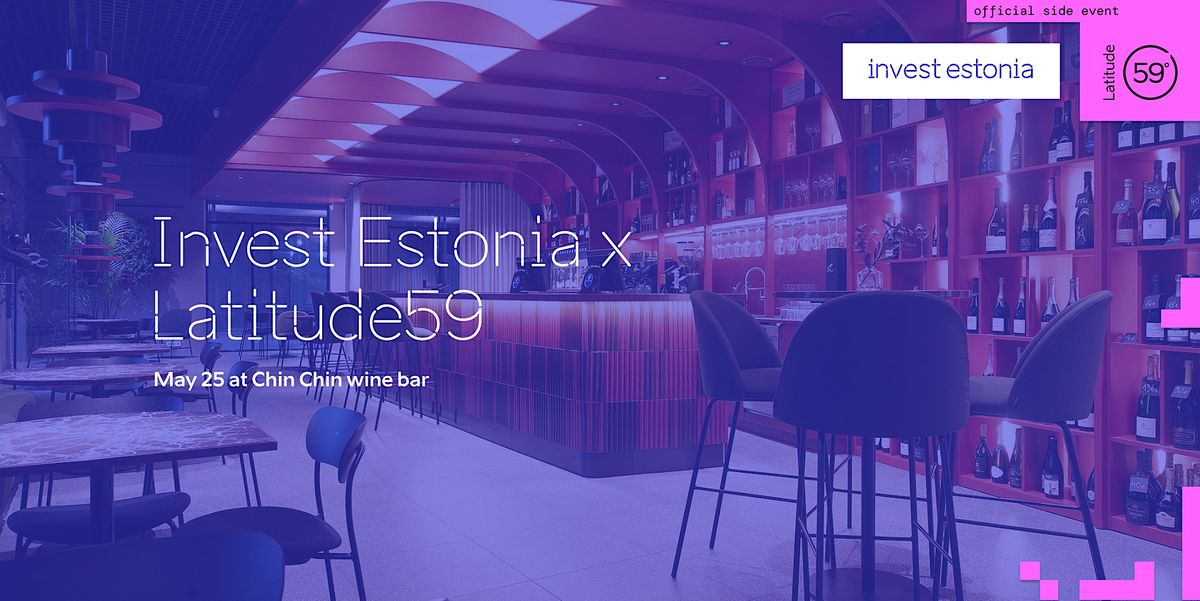 Invest Estonia x Latitude59, Chin Chin wine bar, Kalaranna 8/11, Tallinn  10415, 25 May 2023