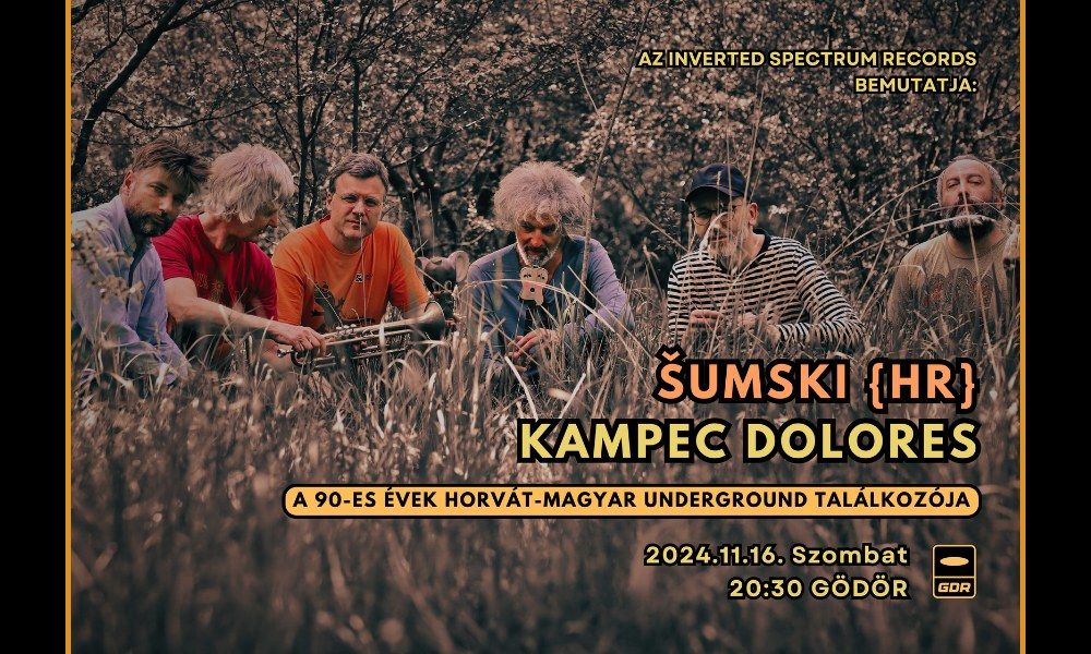 \u2728\u0160umski [HR] & Kampec Dolores {a 90-es \u00e9vek horv\u00e1t-magyar underground tal\u00e1lkoz\u00f3ja} 2024.11.16 G\u00f6d\u00f6r