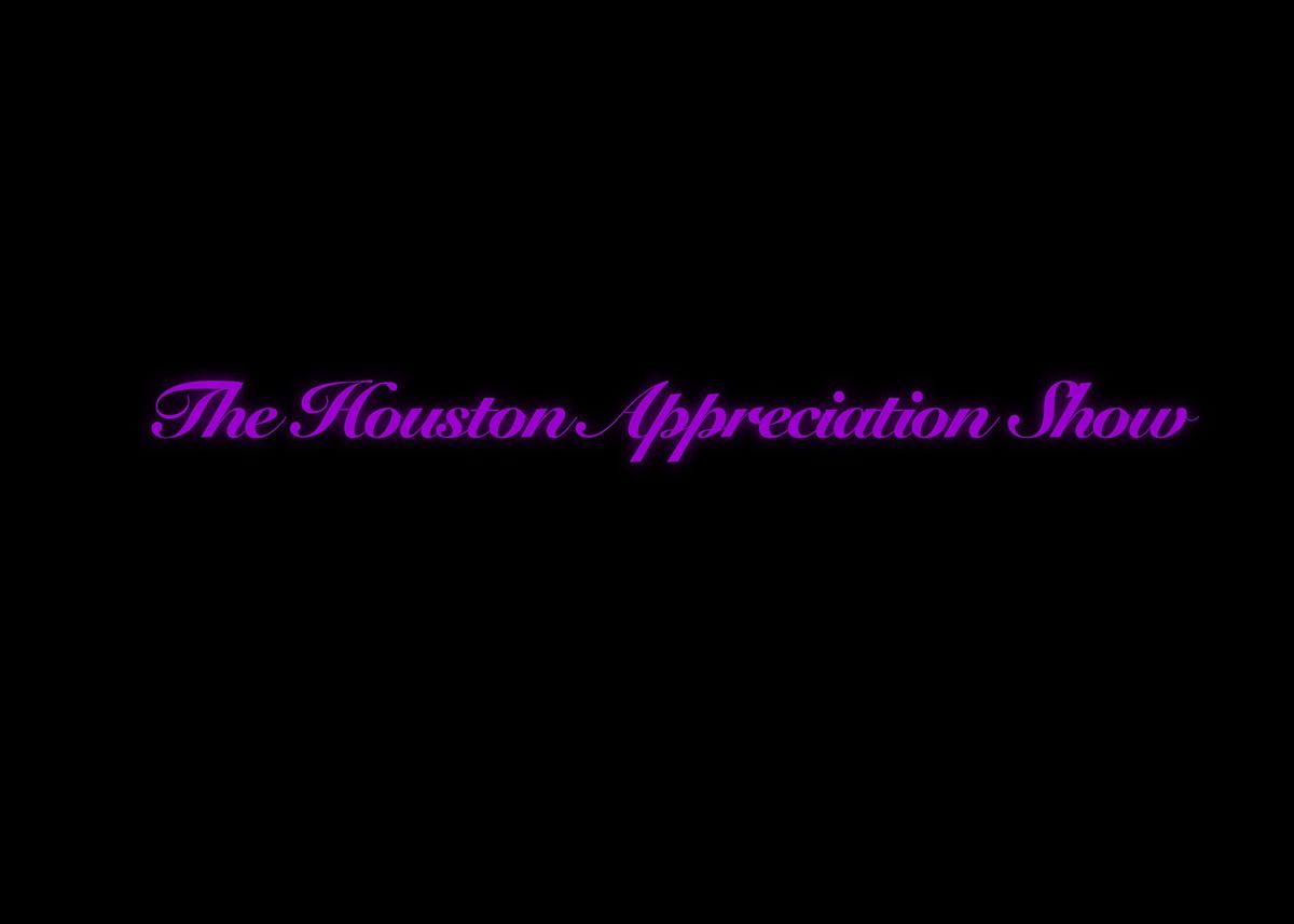 The Houston Appreciation Show