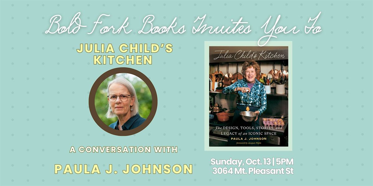 An Invitation to JULIA CHILD'S KITCHEN with Author Paula J. Johnson