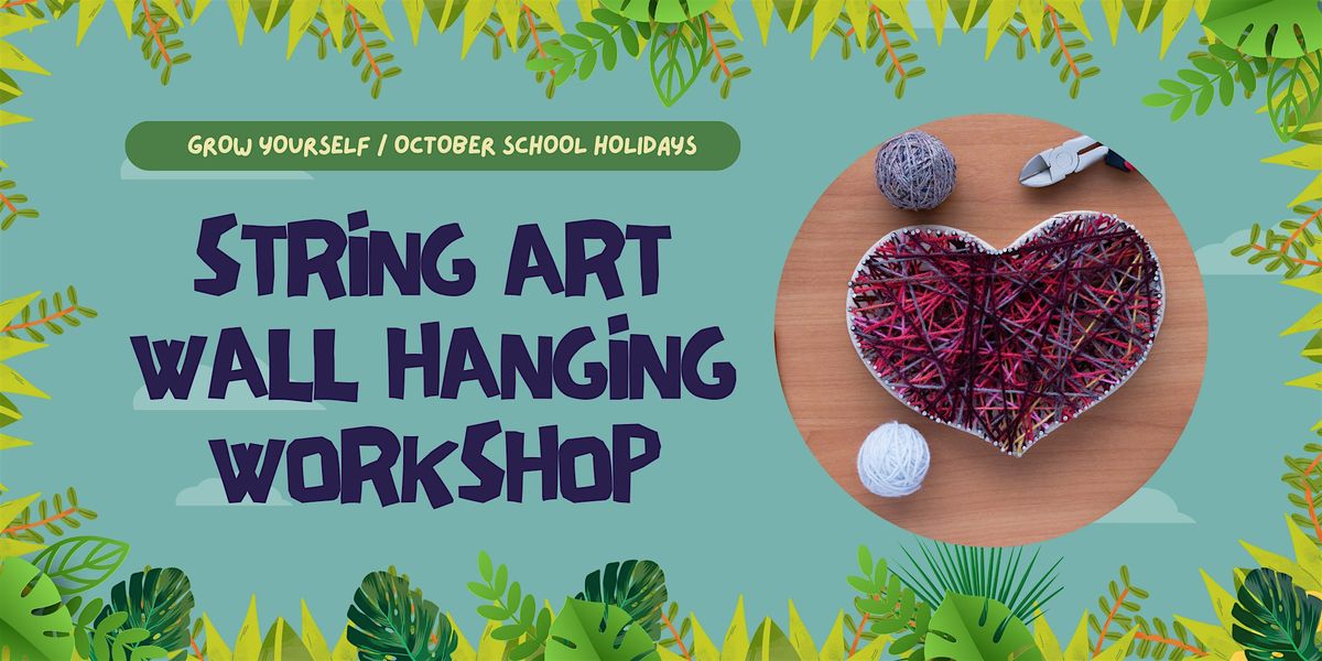 Grow Yourself: String art wall hanging workshop (5-12 years)