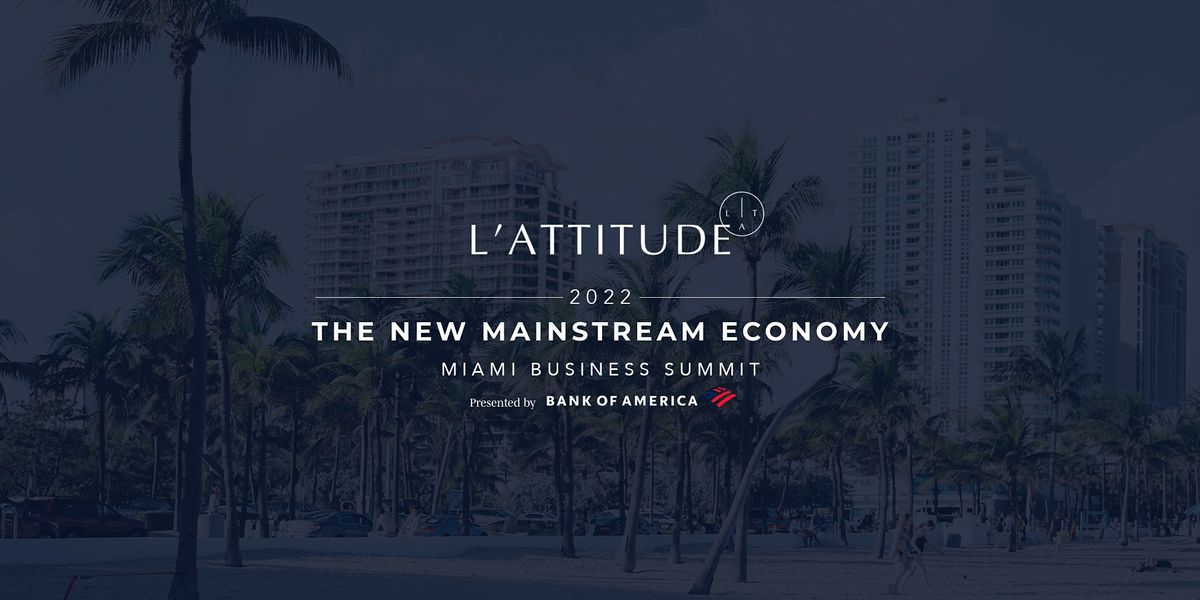 L'ATTITUDE: New Mainstream Economy - Miami Business Summit