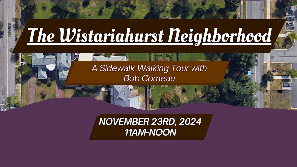 The Wistariahurst Neighborhood - a Sidewalk Walking Tour with Bob Comeau