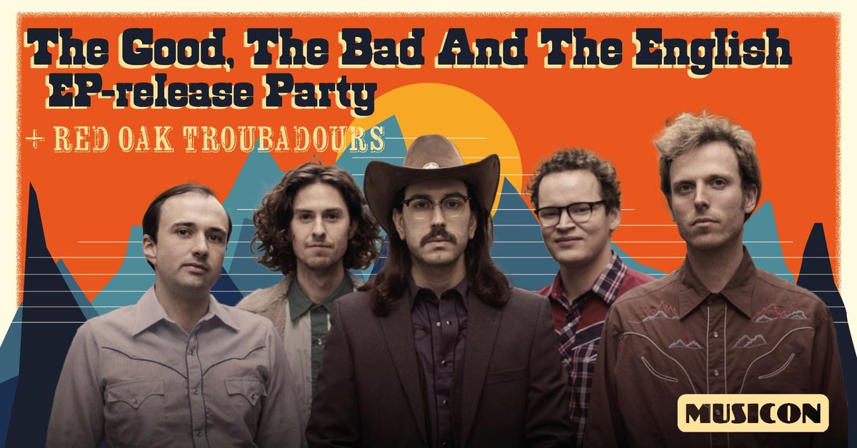 THE GOOD THE BAD AND THE ENGLISH: EP-RELEASE PARTY + RED OAK TROUBADOURS | MUSICON, DEN HAAG