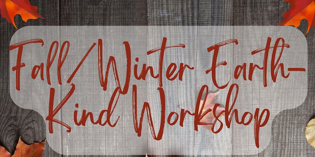 Fall\/Winter Earth-Kind Workshop