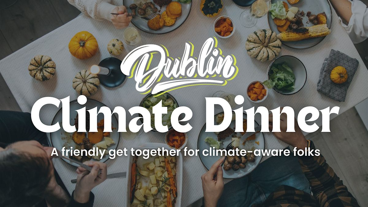 Dublin Climate Dinner - Monthly Get Together - All Welcome