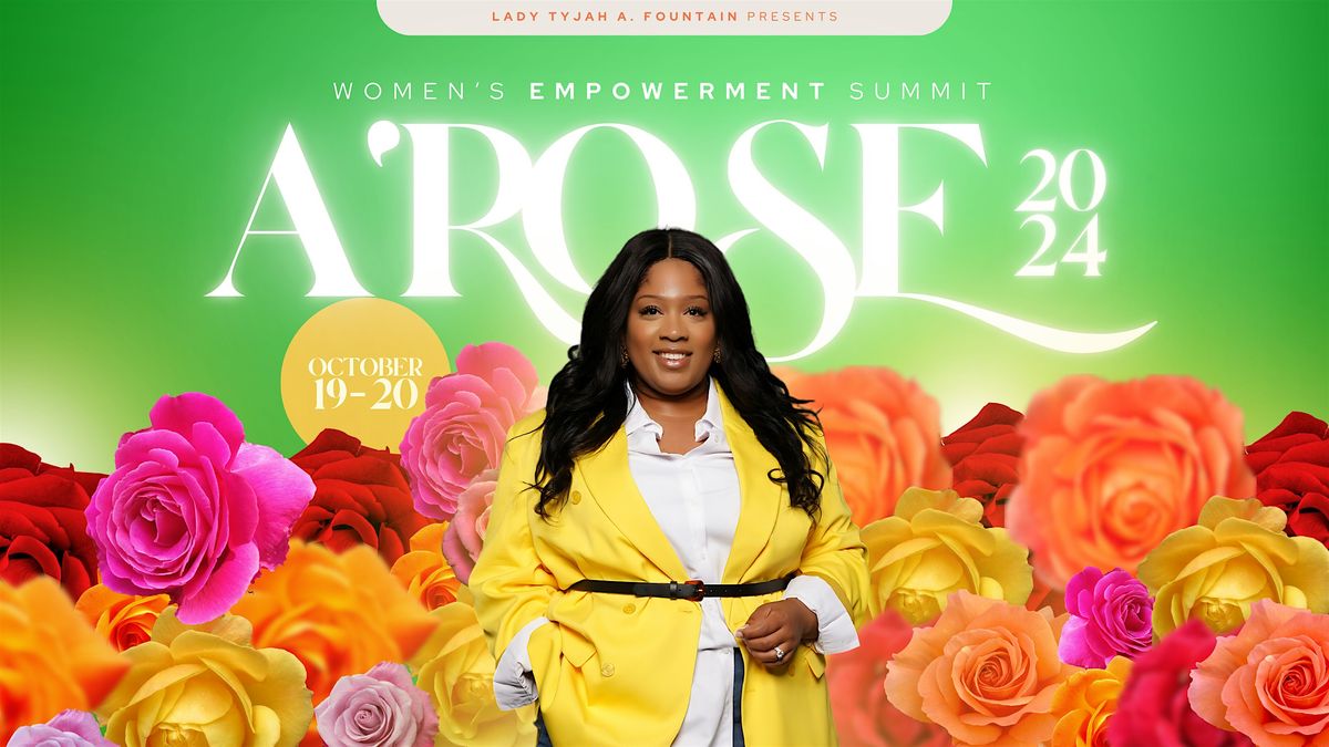 Lady Tyjah A. Fountain Presents: A'Rose Women's Empowerment Summit