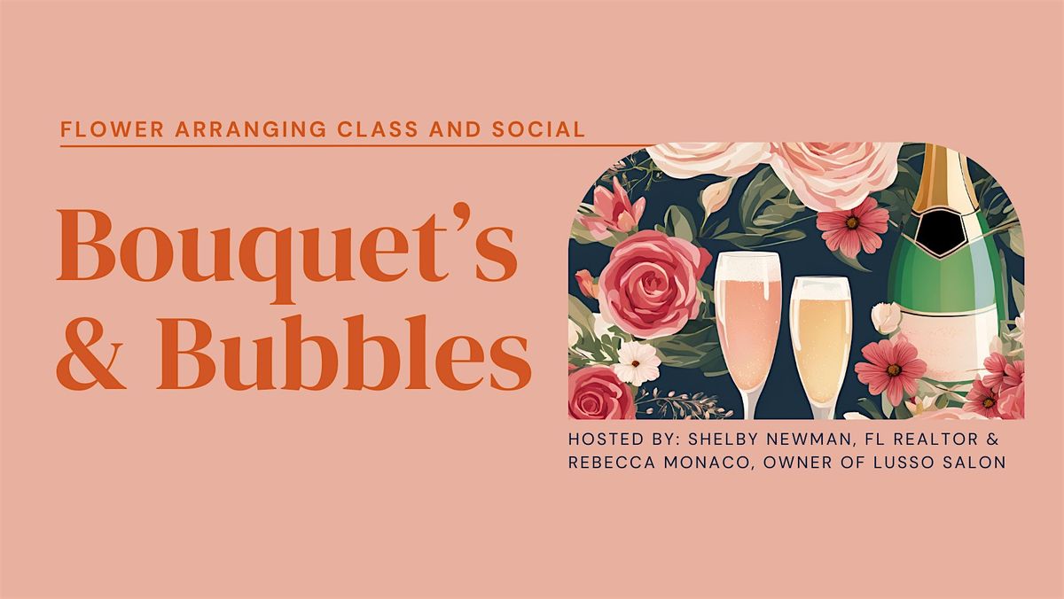 Bouquet\u2019s & Bubbles - Flower Arranging Class and Social Event with Wine and Light Refreshments
