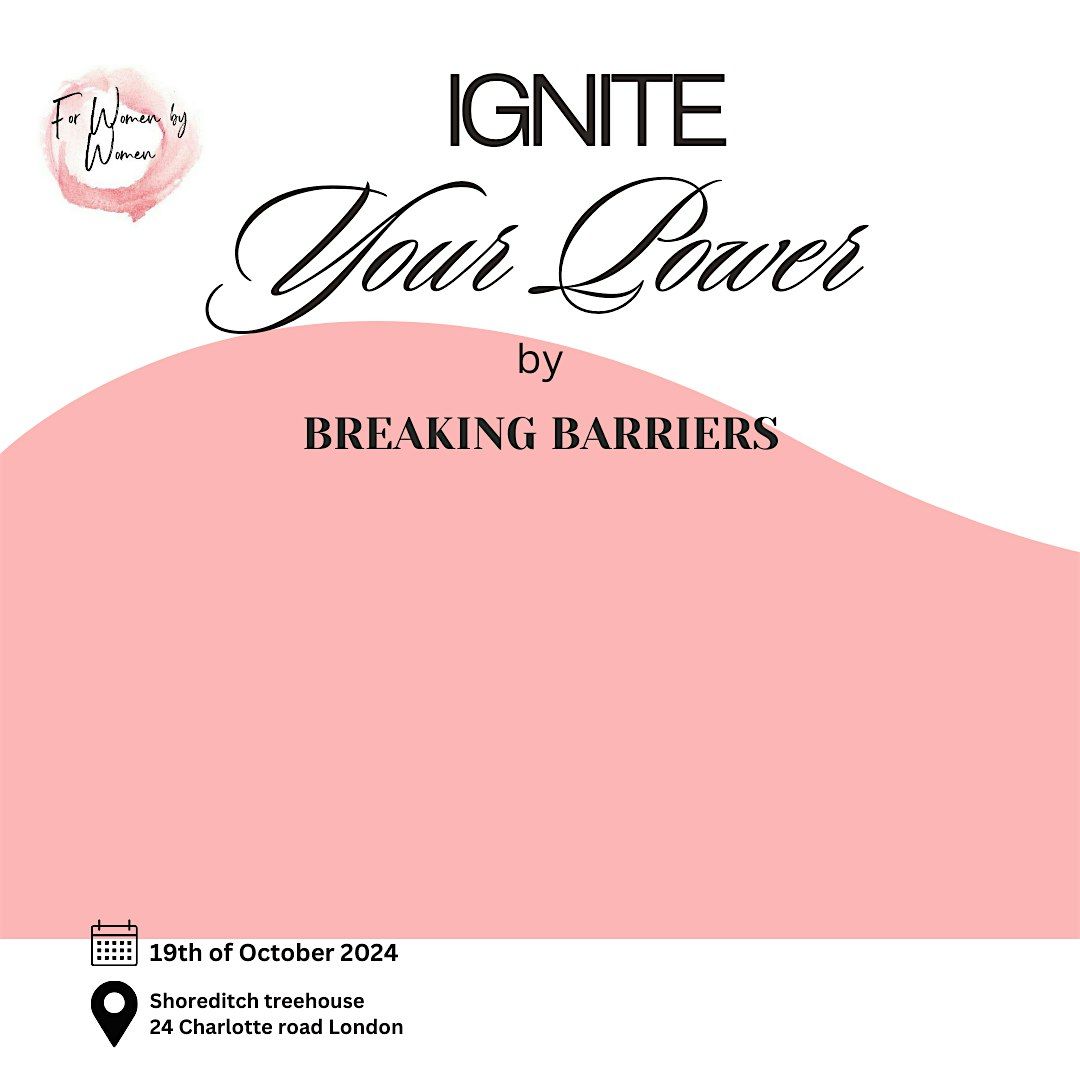 Ignite your power: breaking barriers