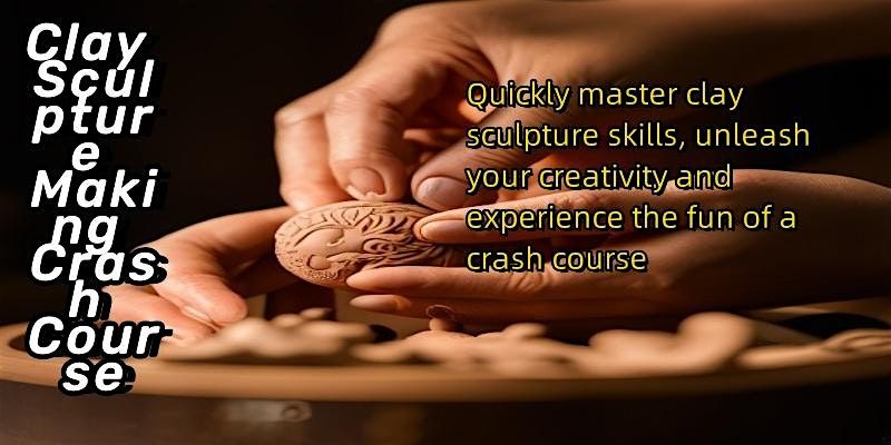 Clay Sculpture Making Crash Course