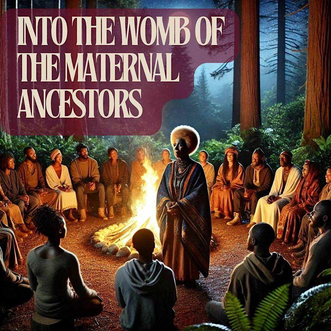 INTO THE WOMB OF THE MATERNAL ANCESTORS