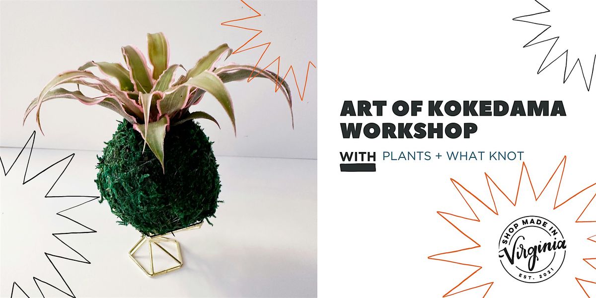 Art of Kokedama Workshop w\/Plants + What Knot
