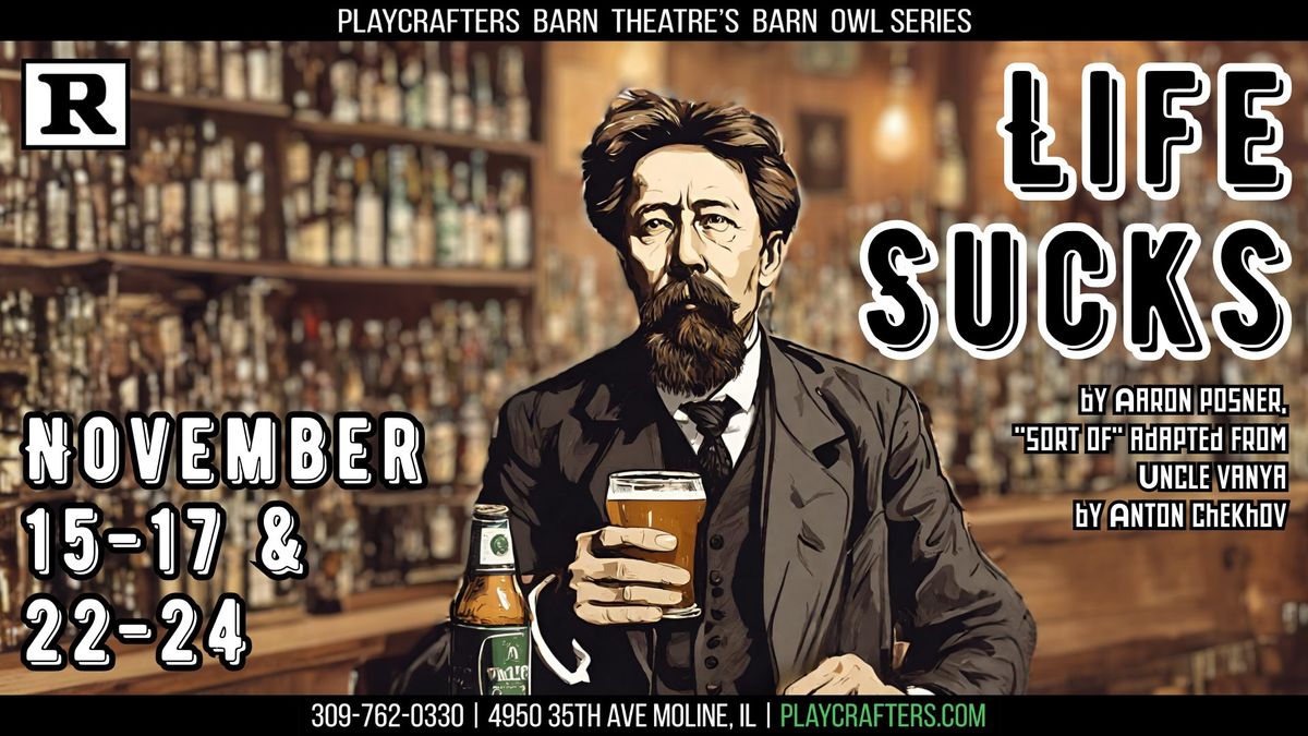 Life Sucks | by Aaron Posner, sort of adapted from \u201cUncle Vanya\u201d by Anton Chekhov