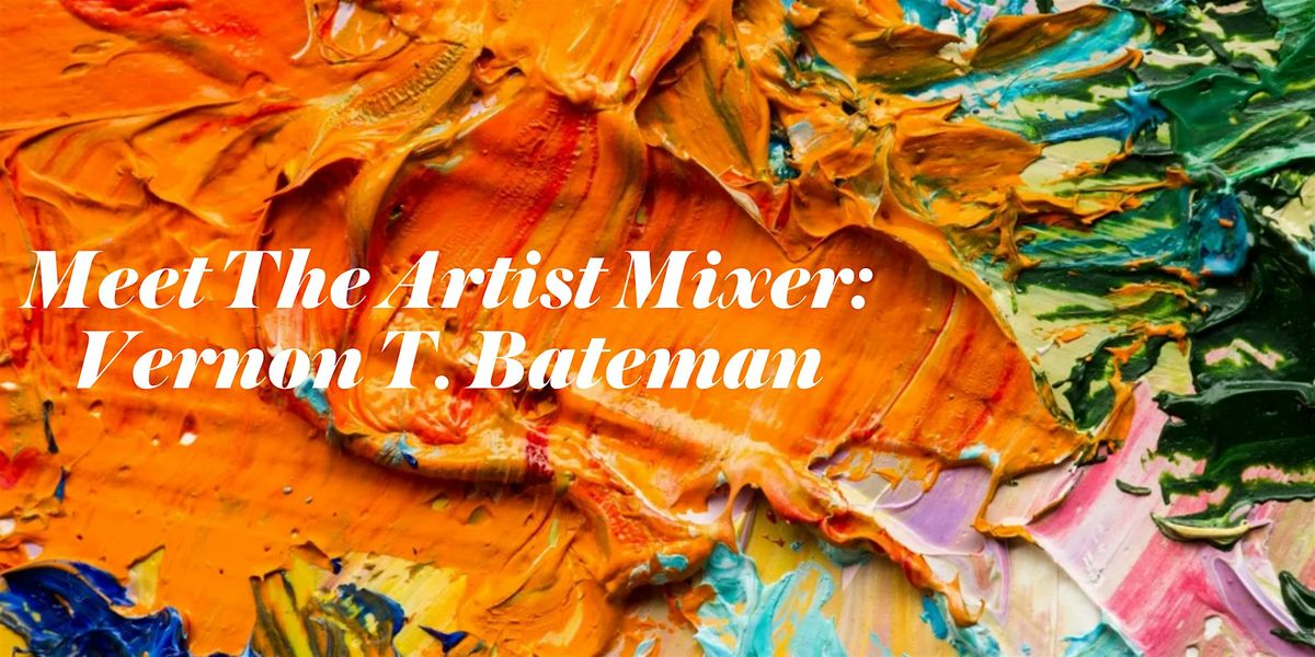 MEET THE ARTIST MIXER: VERNON T. BATEMAN