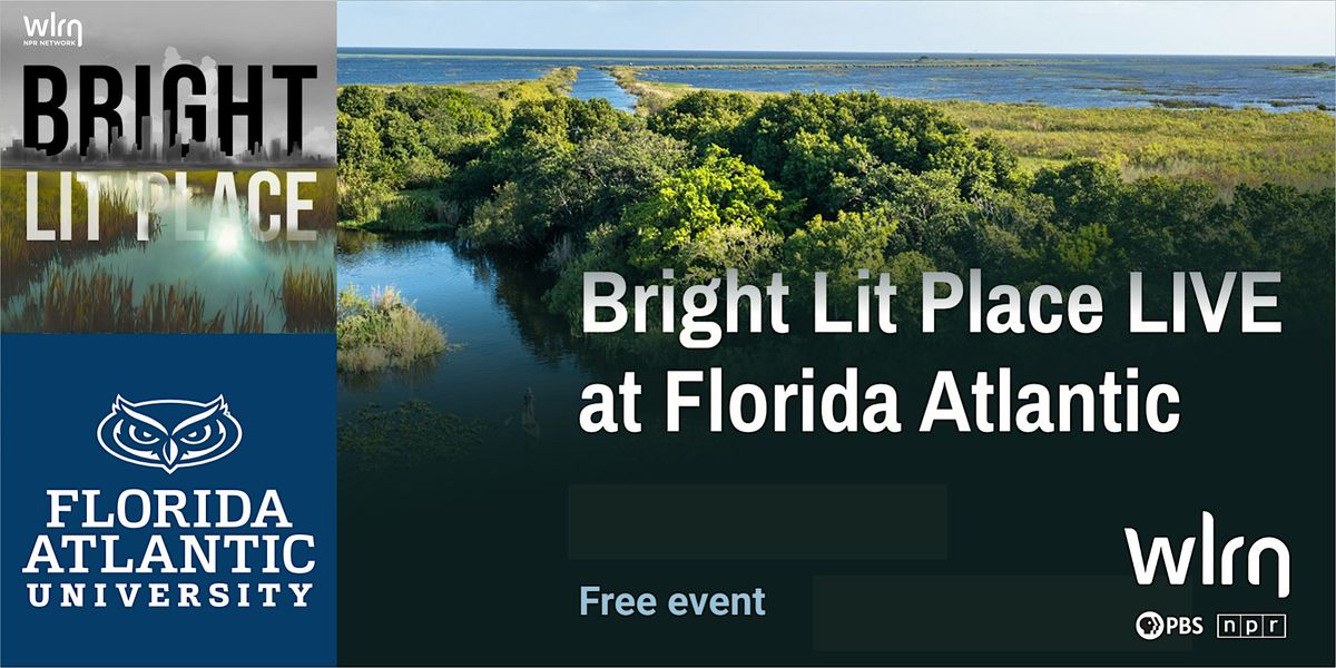 WLRN's Bright Lit Place Live at Florida Atlantic: Everglades Restoration