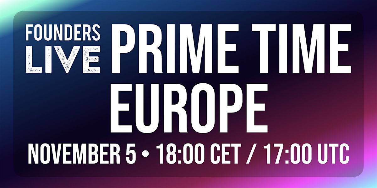 Founders Live Prime Time 2024: Europe