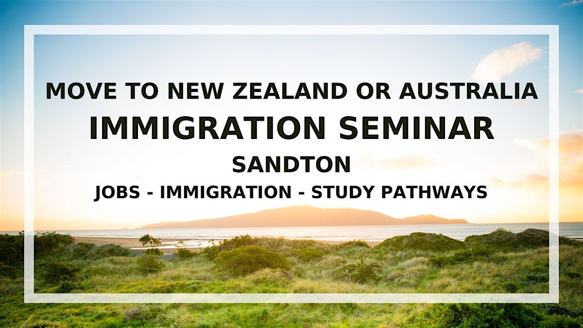 SANDTON seminar - Migrate to New Zealand or Australia