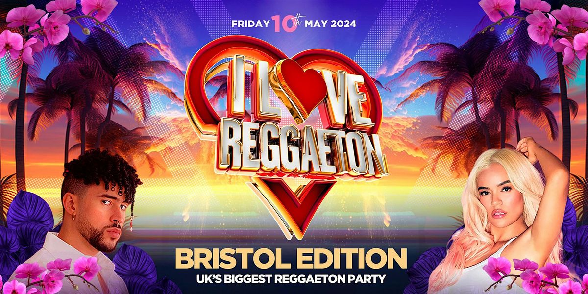 I LOVE REGGAETON (BRISTOL) - UK'S BIGGEST REGGAETON PARTY - FRI 10\/5\/24