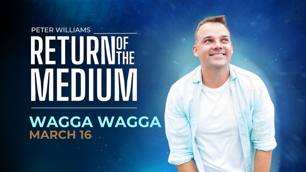 Wagga Wagga - RETURN OF THE MEDIUM by Peter Williams