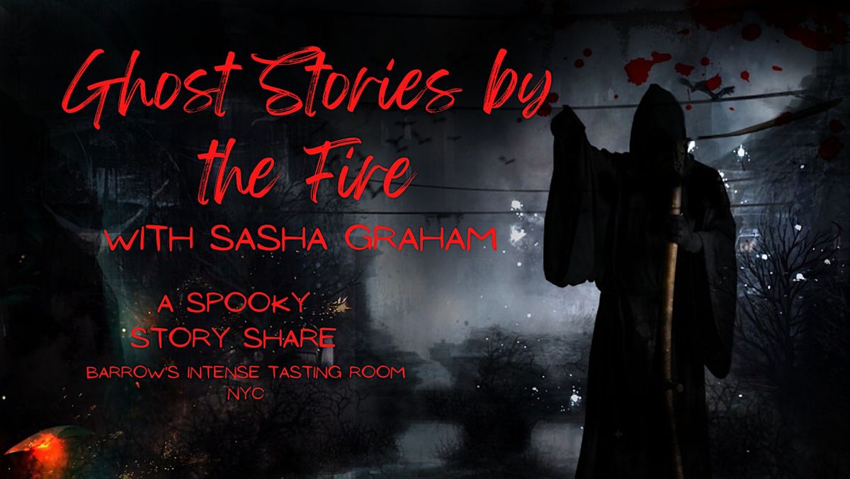 Sasha Graham Presents: "Ghost Stories By the Fire"