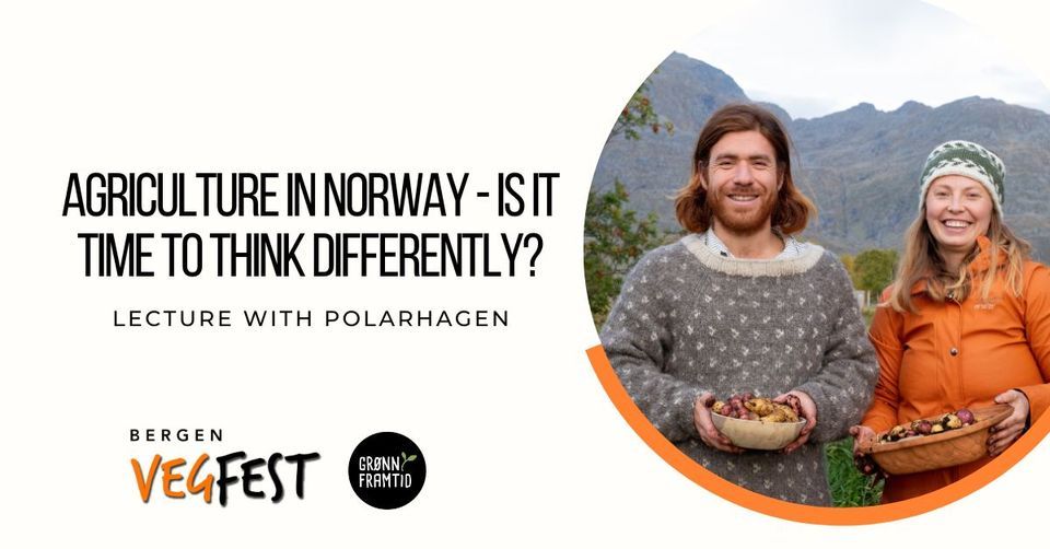 Agriculture in Norway - is it time to think differently? - Lecture with Polarhagen