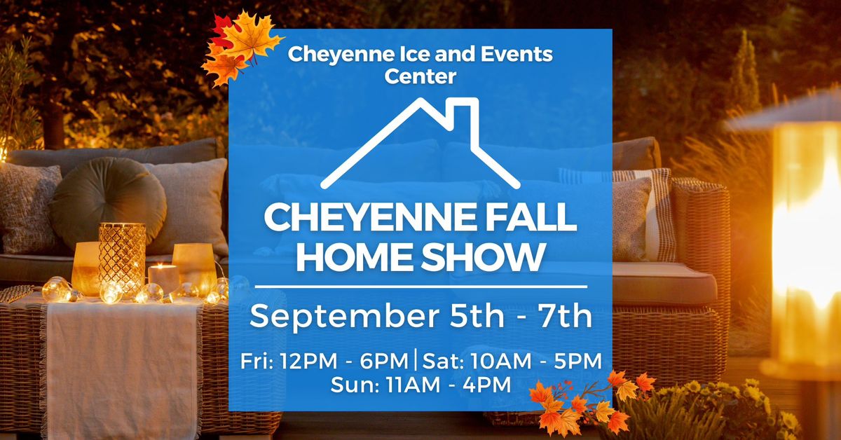 Cheyenne Fall Home Show, September 5-7, 2025