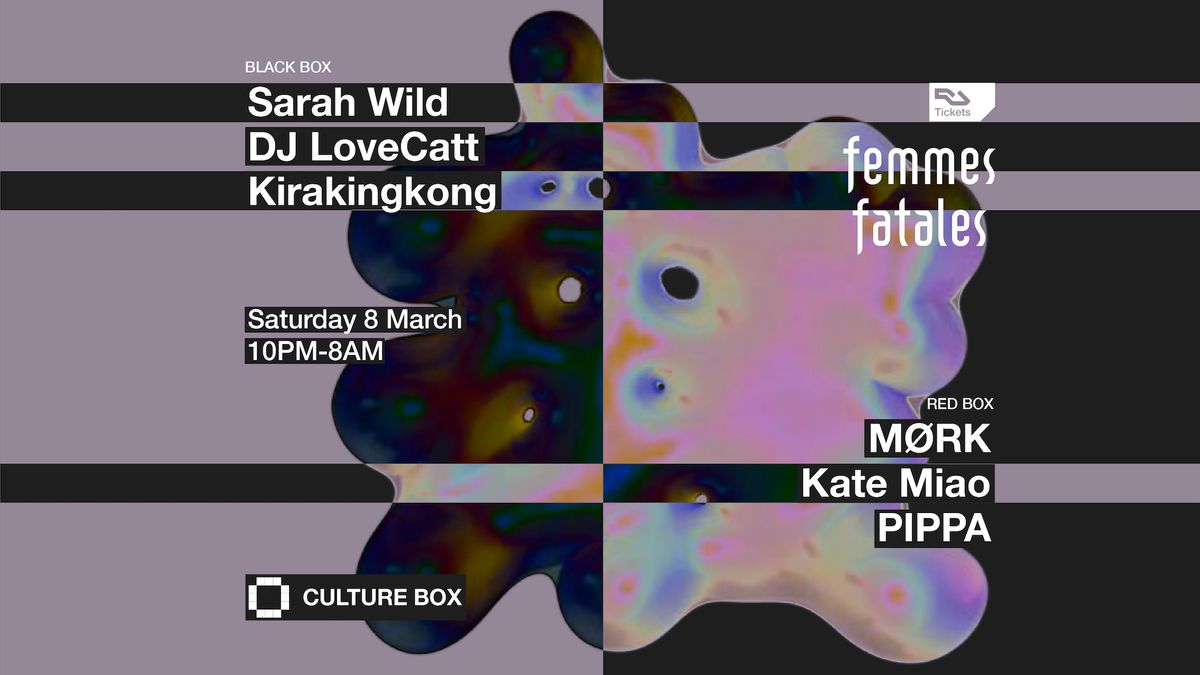 Sarah Wild \/ DJ LoveCatt \/ Kirakingkong \/ Femmes Fatales: M\u00d8RK \/ Kate Miao \/ PIPPA