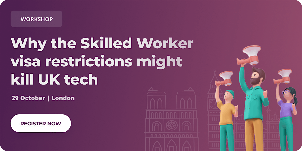 Why the skilled worker visa restrictions might K*ll UK tech