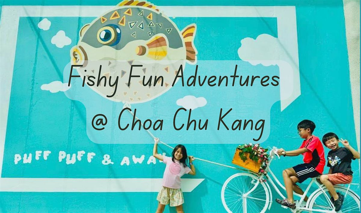 Fishy Fun Adventures @ Choa Chu Kang