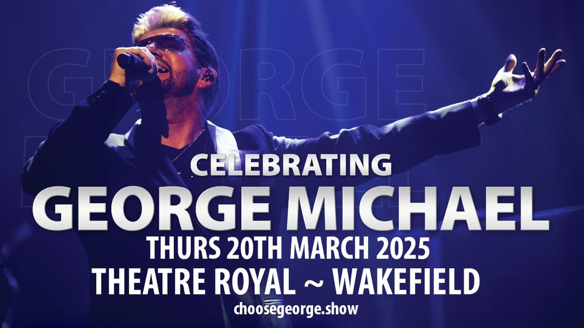 Celebrating George Michael - Theatre Royal - Wakefield