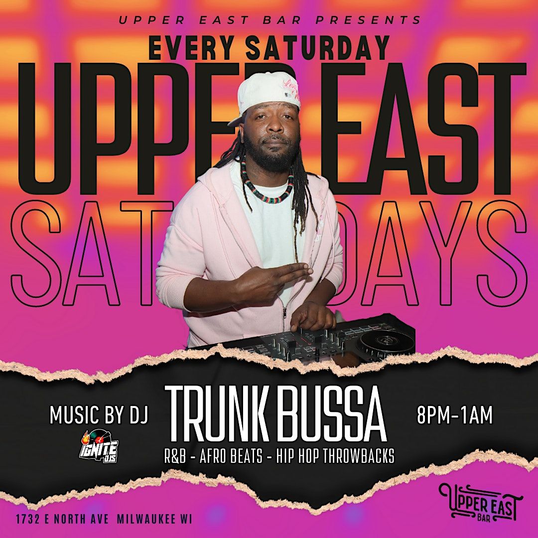 UPPER EAST BAR SATURDAYS with DJ Trunk Bussa and The Ignite DJs