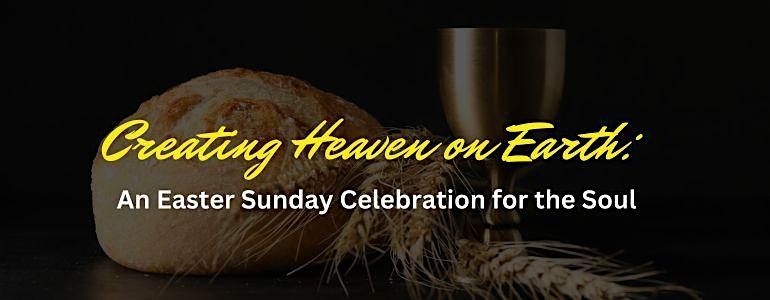 Creating Heaven on Earth: An Easter Sunday Celebration for the Soul
