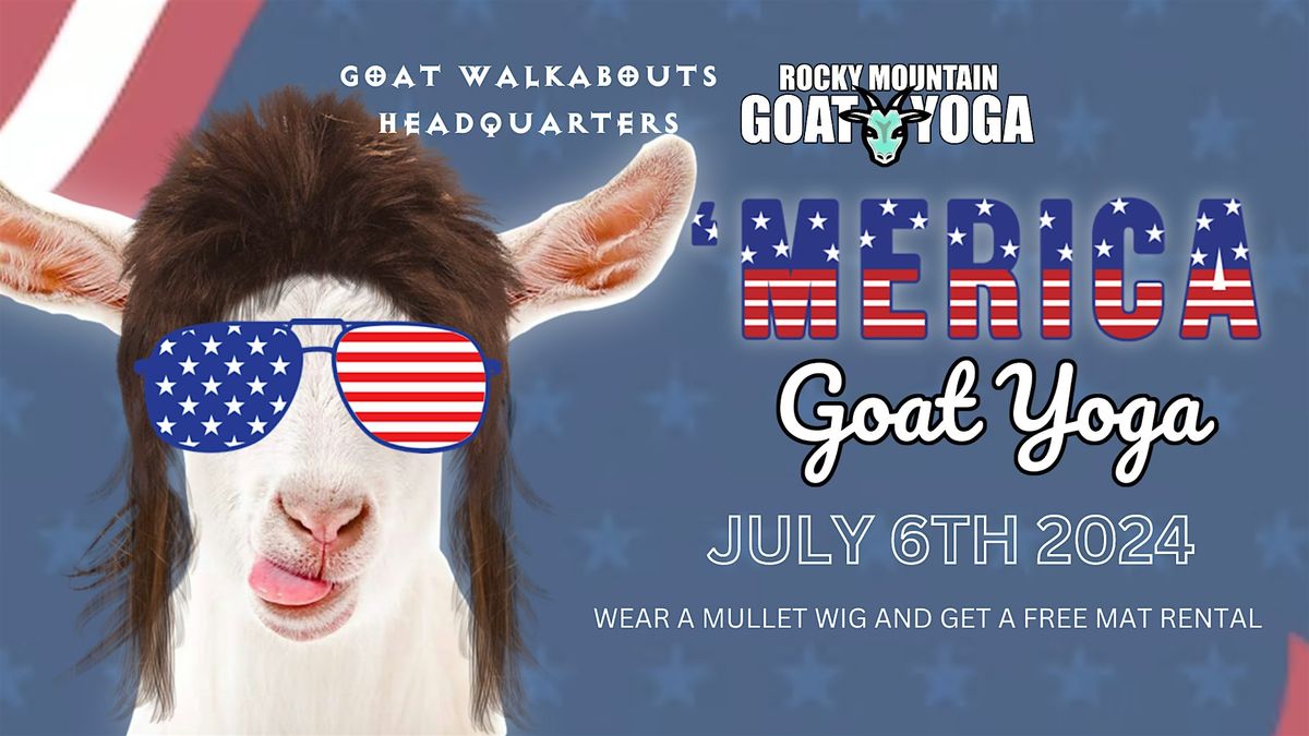 'Merica Goat Yoga - July 6th (GOAT WALKABOUTS HEADQUARTERS)