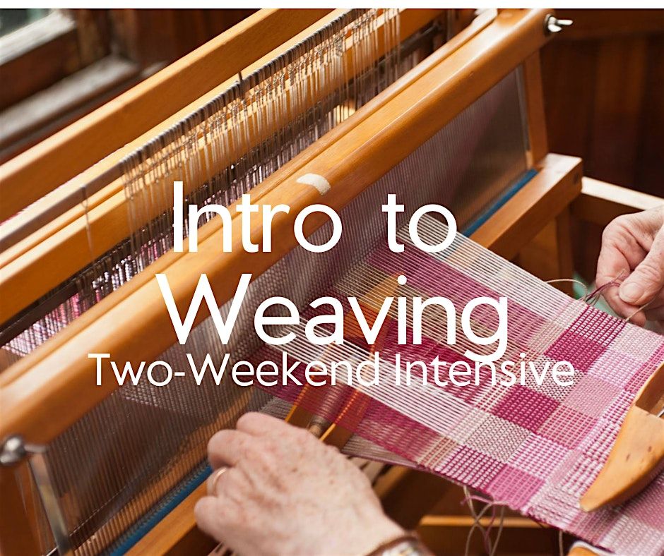 Intro to Weaving - Two Weekend Intensive