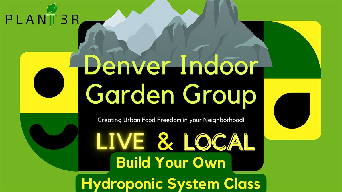 Denver Live and Local-Build Your Own Hydroponic Garden Class