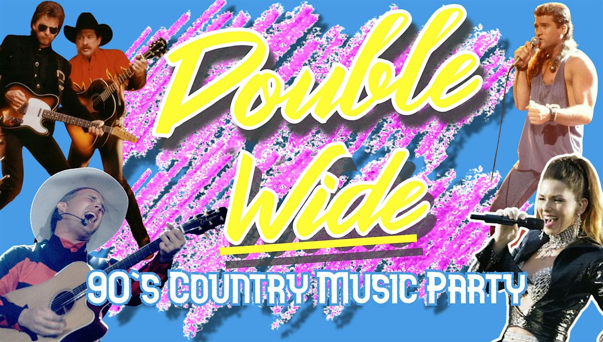 DOUBLE WIDE 90'S COUNTRY MUSIC PARTY