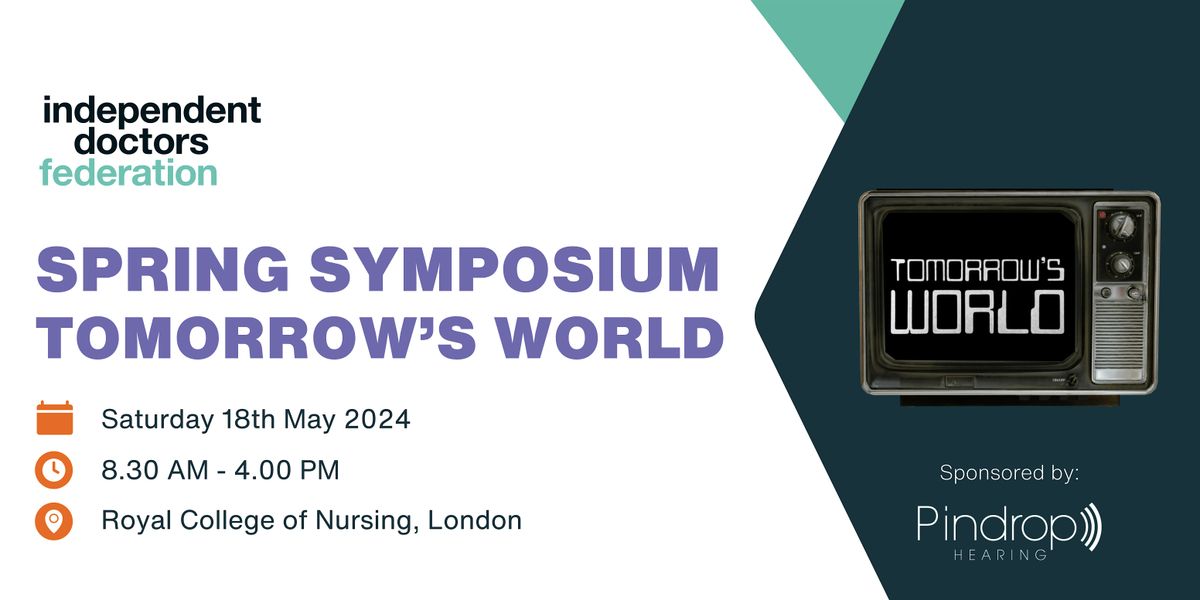 Independent Doctors Federation Spring Symposium - Tomorrow's World