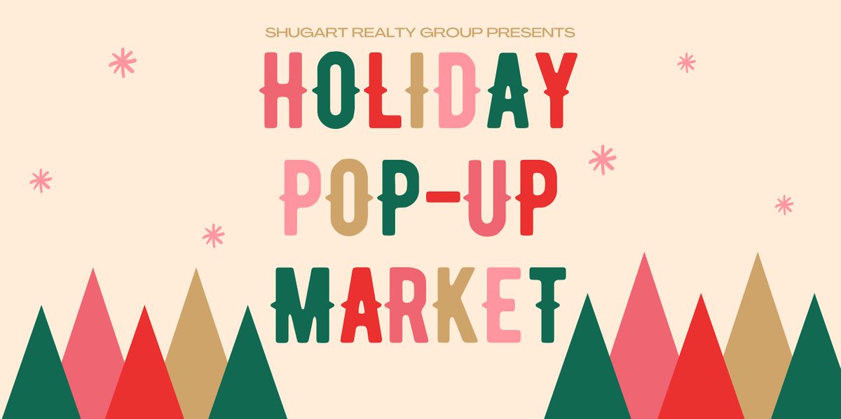 Holiday Pop-Up Market Presented by Shugart Realty Group