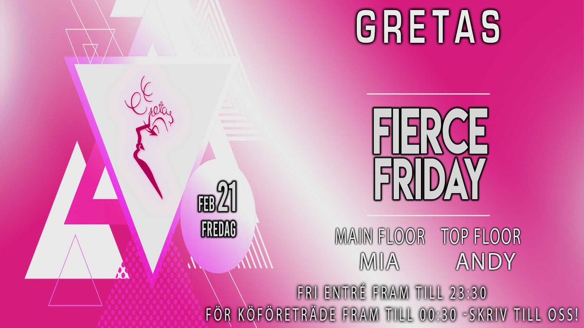 Fierce Friday 21e Feb! \/\/ Fri entr\u00e9 till 23:30! \/\/ Gretas 22-05