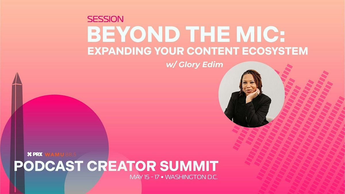 Beyond the Mic: Expanding Your Content Ecosystem & Cultivating Community