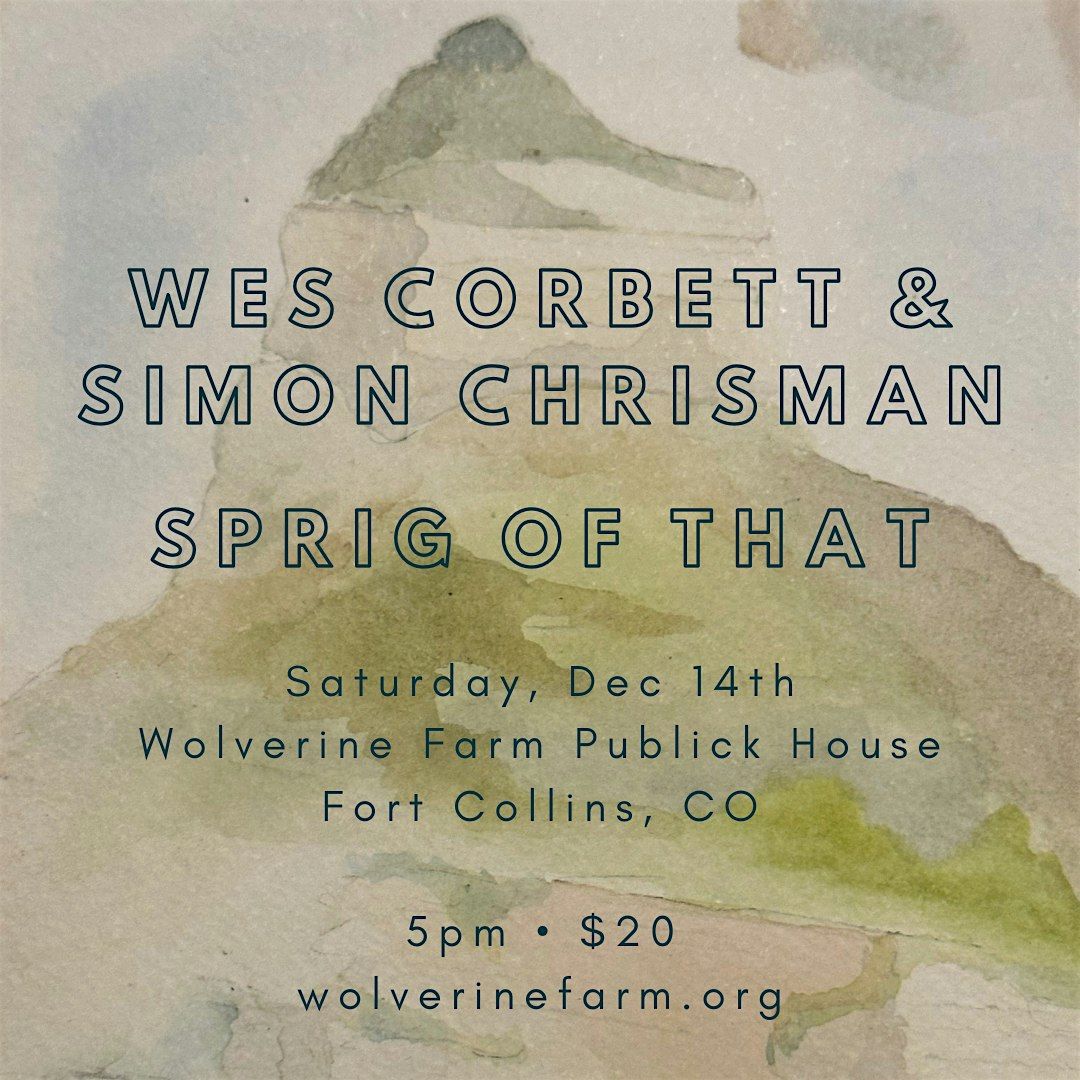 Sprig of That + Wes Corbett\/Simon Chrisman Duo @ Wolverine Farm