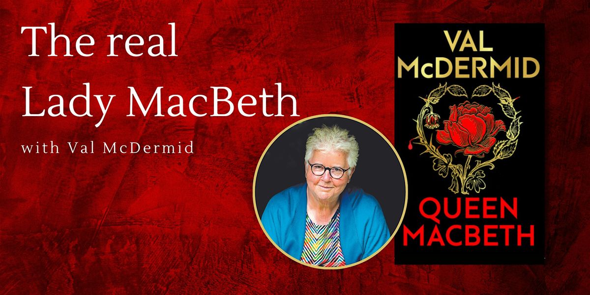 The real Lady MacBeth with Val McDermid