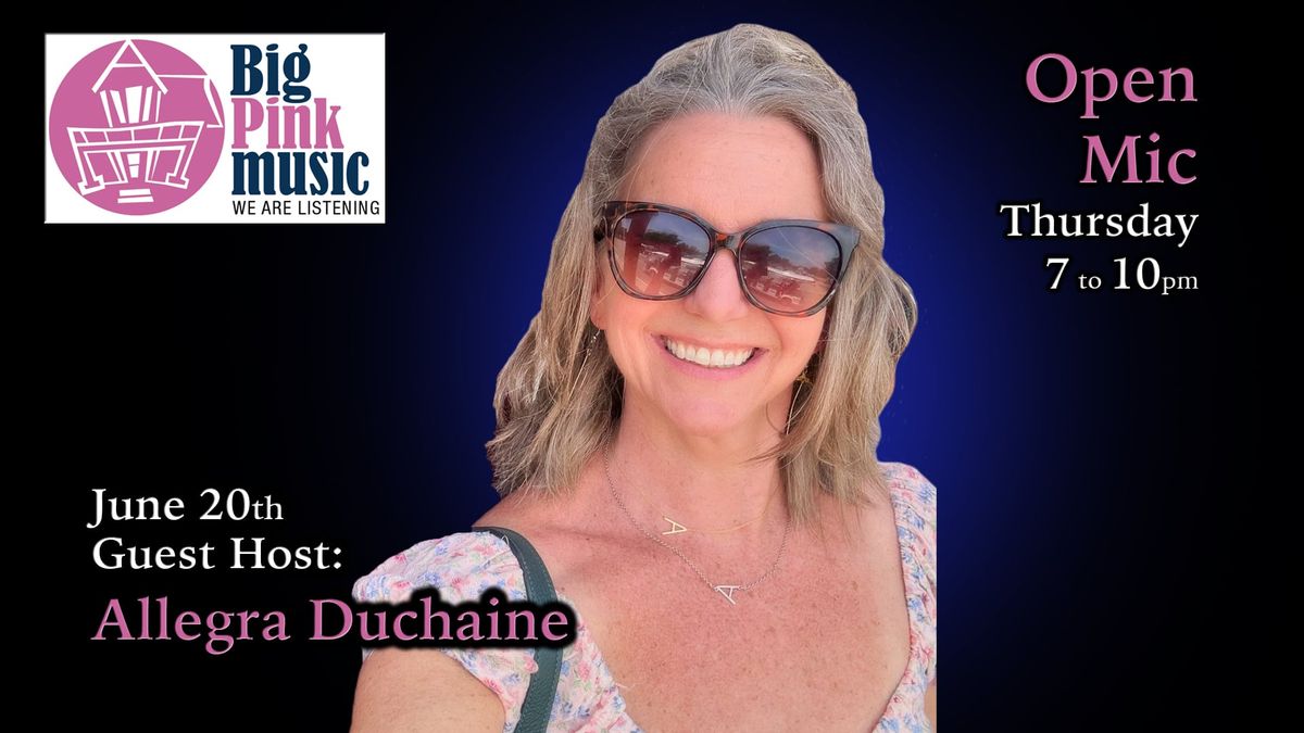 Big Pink Music Presents Open Mic - Guest Host: Allegra Duchaine