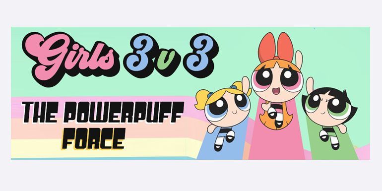 The Powerpuff Force: Girls' 3 v 3