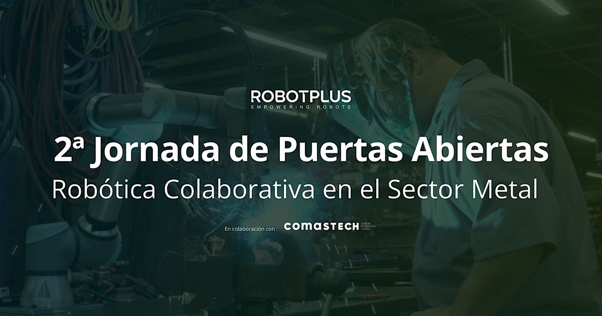 2\u00aa Jornada Puertas Abiertas - Rob\u00f3tica Colaborativa en el Sector Metal